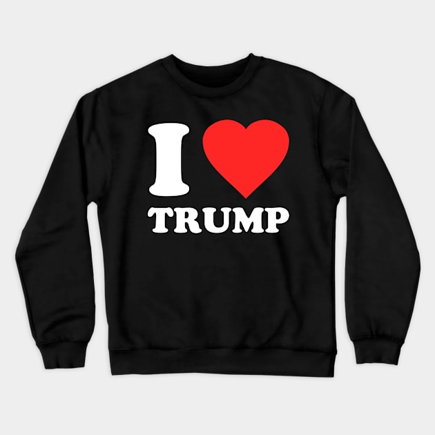 I Love Trump Crewneck Sweatshirt by Flippin' Sweet Gear
